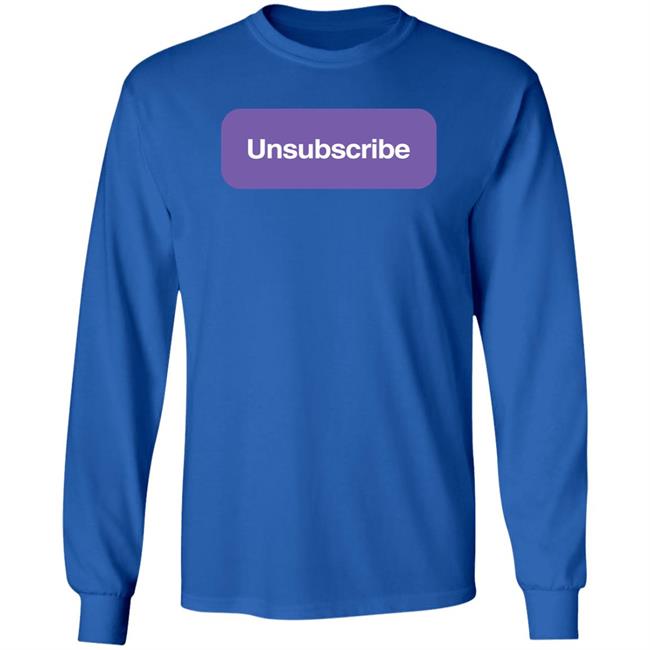 Unsubscribe T Shirt Unsubscribe Podcast Merch