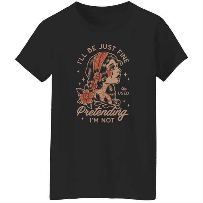 Kerin Cunningham I'll Be Just Fine The Used Pretending I'm Not Shirt