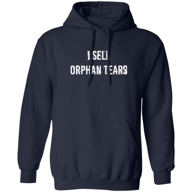 Shirts That Go Hard I Sell Orphan Tears Shirt