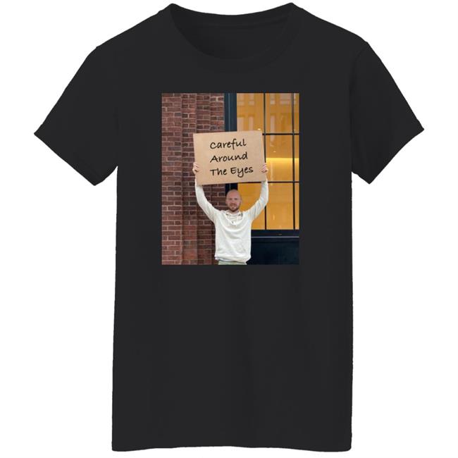 Sean Evans Careful Around The Eyes Shirt