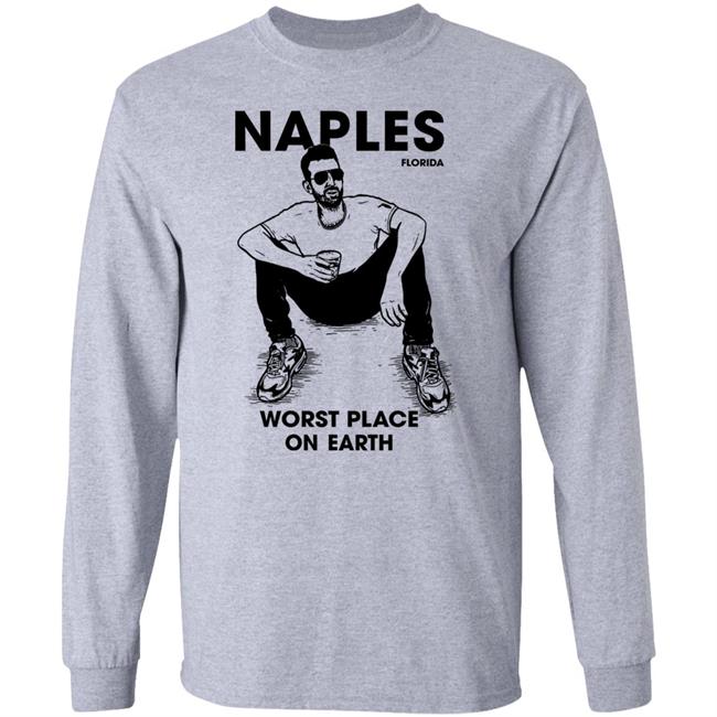 Naples Florida Worst Place On Earth Shirt Sam Morril