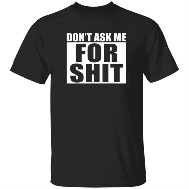 Dont Ask Me For Shit Shirt Katsuhiro Harada