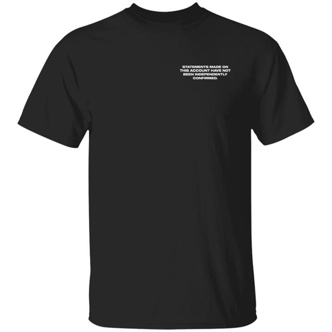 Deuxmoi Merch Le Deux Statements Made On This Account Have Not Been Independently Confirmed T Shirt