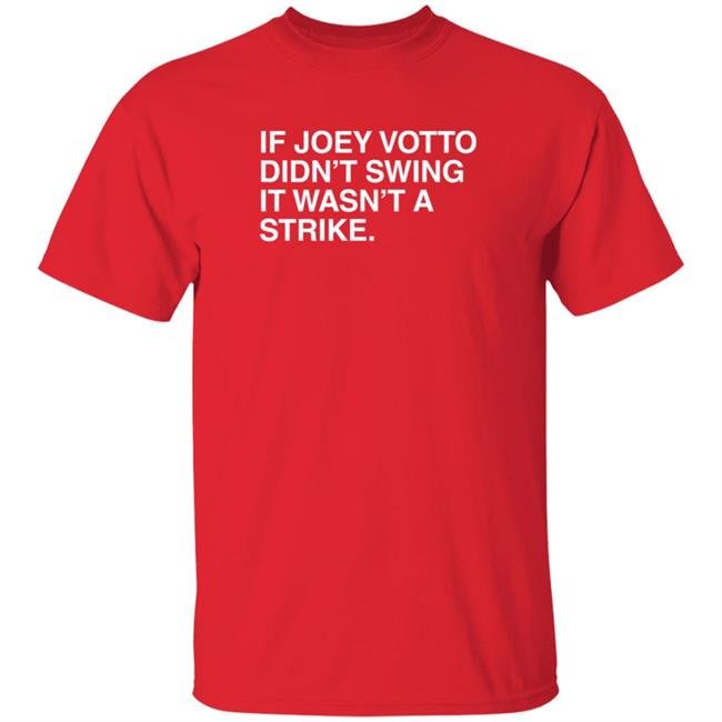 Obviousshirts Merch If Joey Votto Didn't Swing It Wasn't A Strike T Shirt