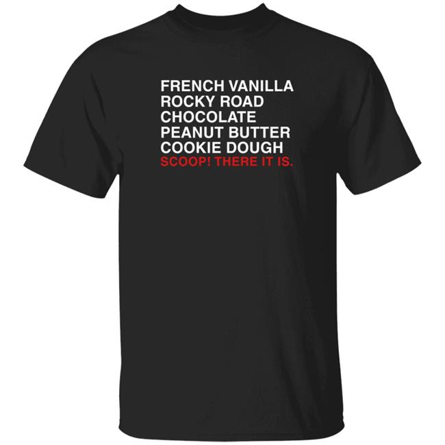 Obviousshirts Merch Scoop There It Is Sprinkles Shirt French Vanilla Rocky Road Chocolate Peanut Butter Cookie Dough