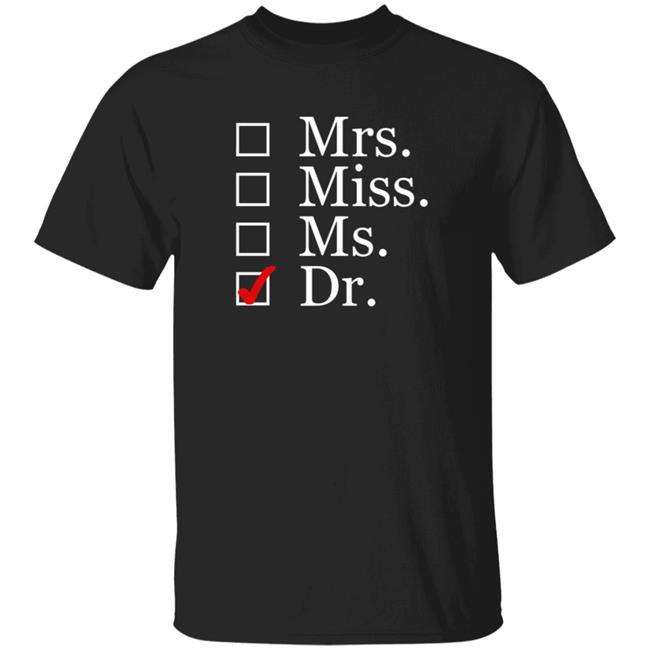 Mrs Miss Ms Dr Choose Dr T Shirt