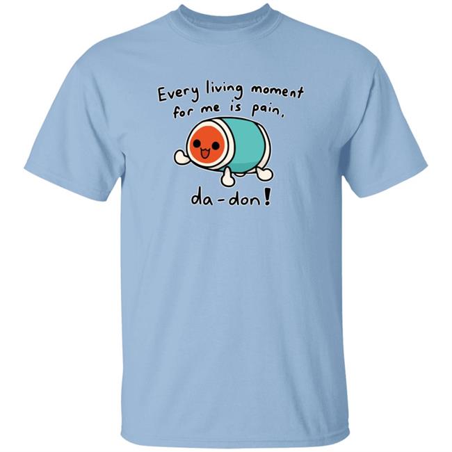 Da Don Every Living Moment For Me Is Pain T Shirt