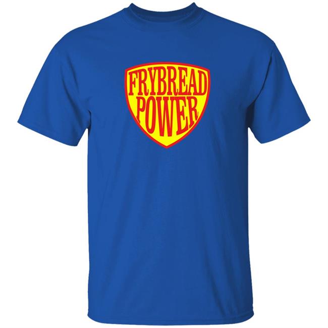 Frybread Power T Shirt