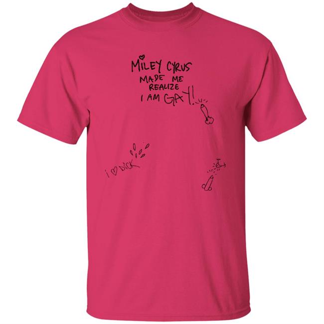 Miley Ray Cyrus Merch Miley Made Me Realize I Am Gay Tee Shirt