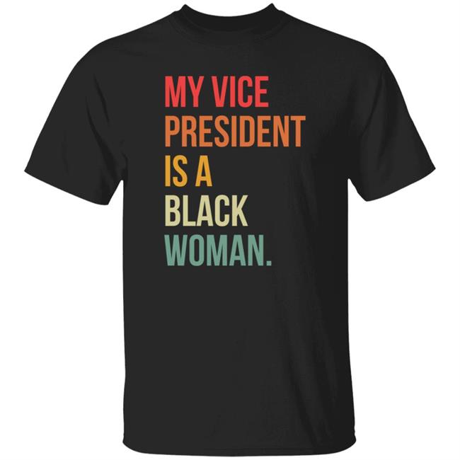 My Vice President Is A Black Woman Shirt Bigteezy