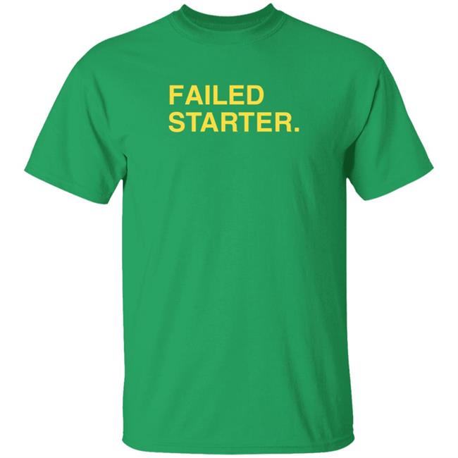 Obvious Shirts Failed Started Shirt Green