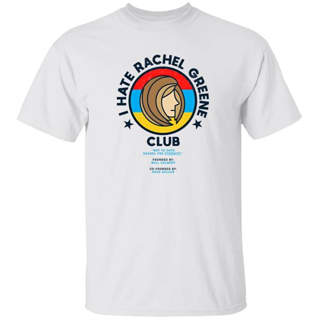 I Hate Rachel Green Club T Shirt Sweatshirt