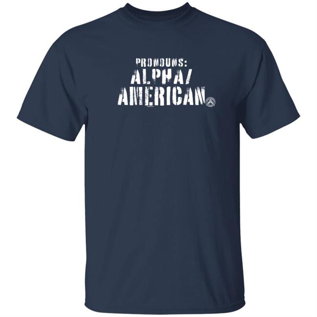 Alpha American Merch Pronouns Alpha American T Shirt