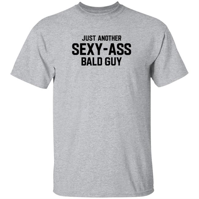 Just Another Sexy Ass Bald Guy Shirt Brinley