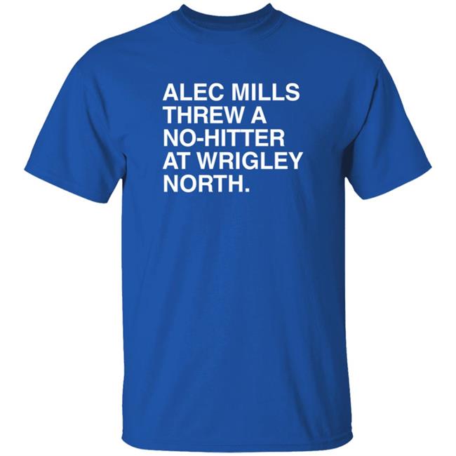 Obvious Shirts Alec Mills Threw A No Hitter At Wrigley North Shirt