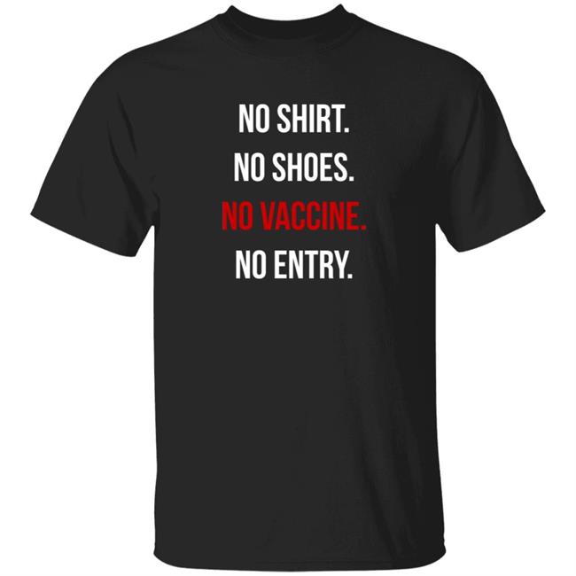 No Shirt No Shoes No Vaccine No Entry T Shirt