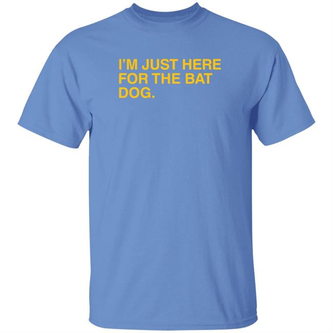 Obvious Shirts I'm Just Here For The Bat Dog T Shirt