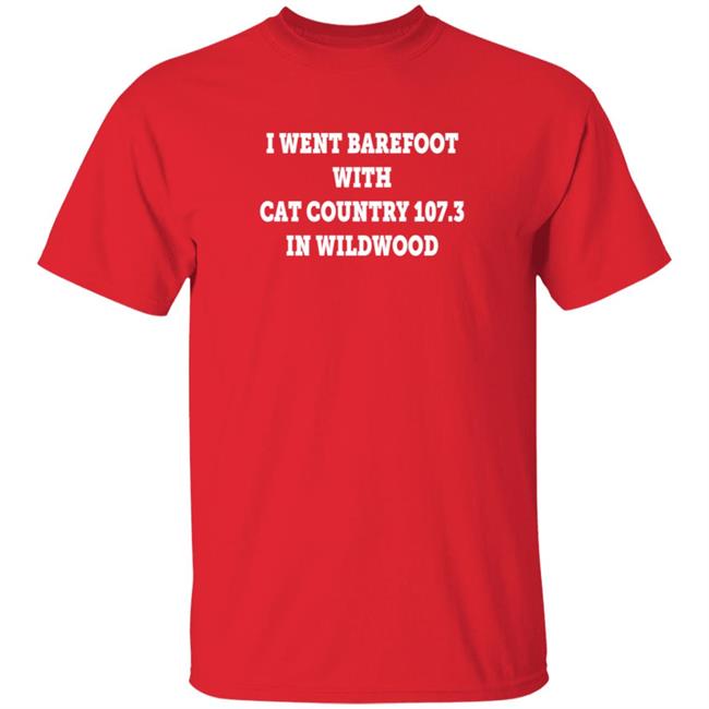 I Went Barefoot With Cat Country 107.3 In Wildwood T Shirt Jahna Michal