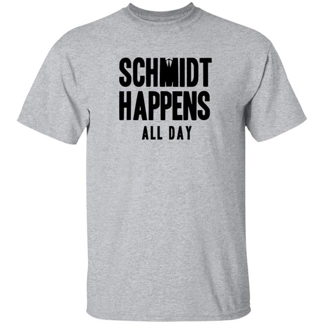 Schmidt Happens All Day T Shirt