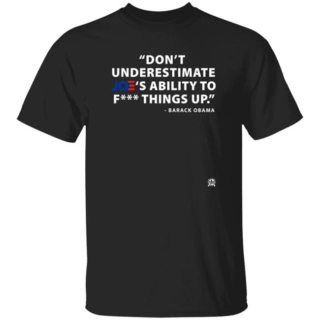 Bring Ammo Merch Don't Underestimate Joe's Ability To Fuck Things Up T Shirt Jack Posobiec Barack Obama