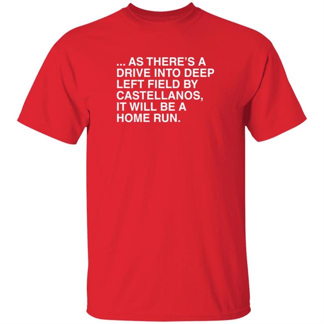 Obviousshirts As There's A Drive Into Deep Left Field By Castellanos It Will Be A Home Run Shirt