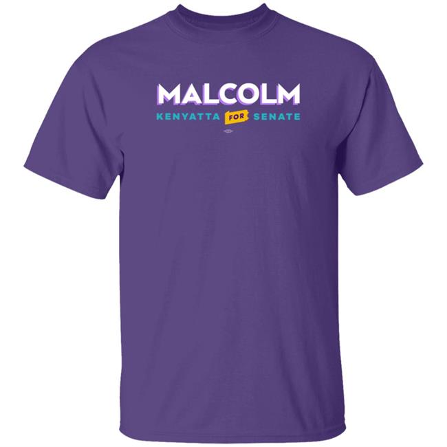 Malcolm Kenyatta For Senate T Shirt