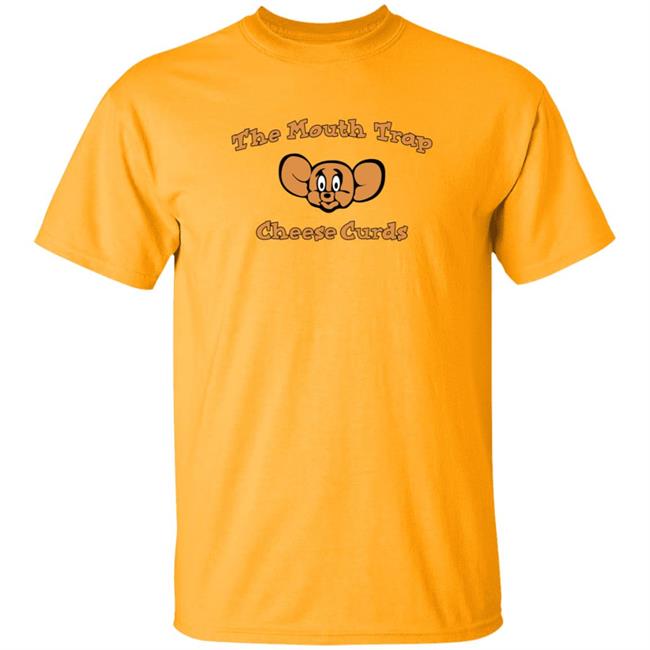Love The Fair Merch The Mouth Trap Cheese Curds T Shirt
