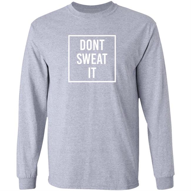 Dont Sweat It Shirt Seeking Peace