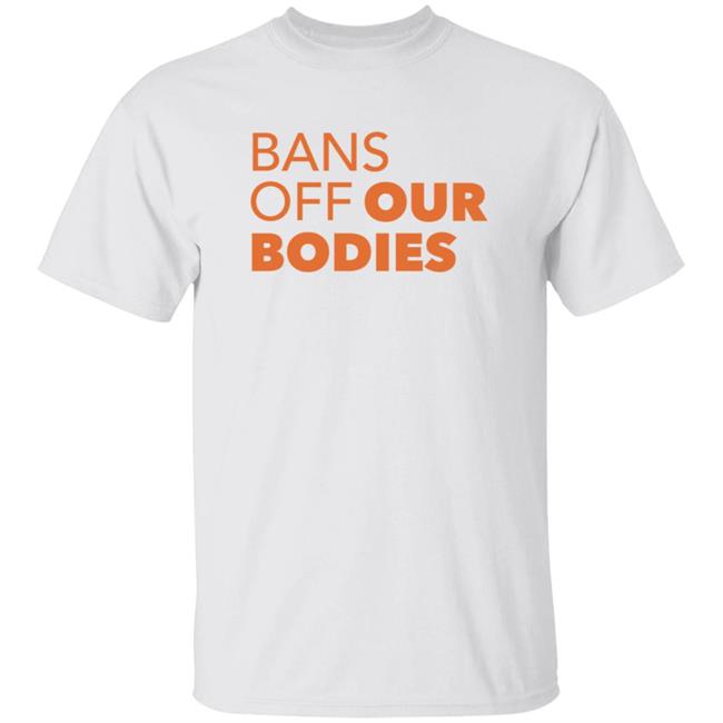 Bans Off Our Bodies T Shirt Aclu Texas