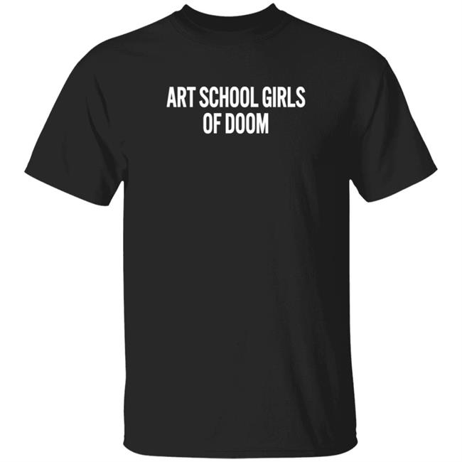 Art School Girls Of Doom Shirt Cazwell
