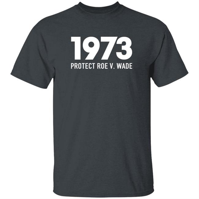 1973 Protect Roe V Wade T Shirt Aimee Carrero