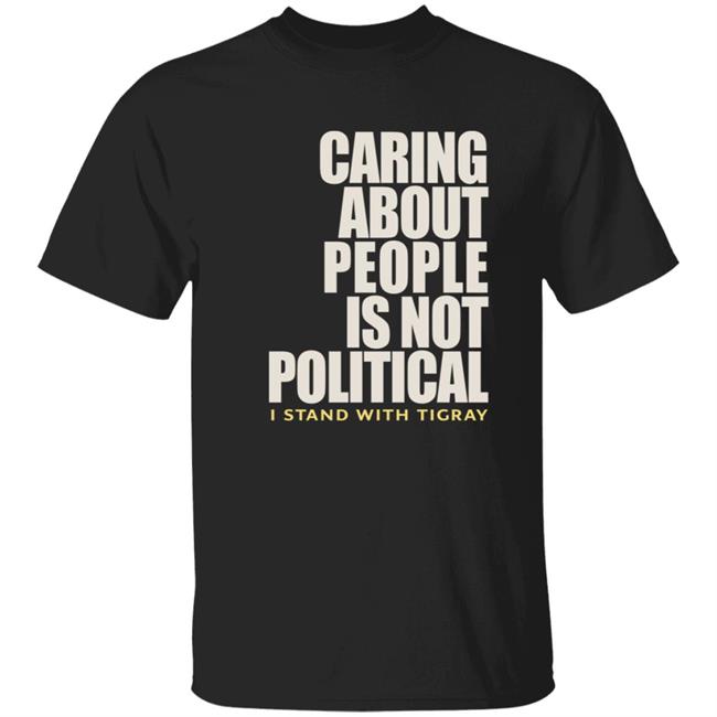 Konjo Shop Caring About People Is Not Political I Stand With Tigray T Shirt Betania Jackson