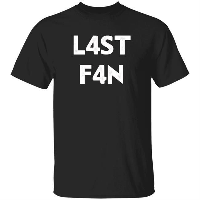 L4st F4n T Shirt Liquid L4st Last Fan