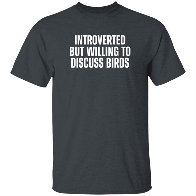Duc - Introverted But Willing To Discuss Birds T Shirt TayGryph