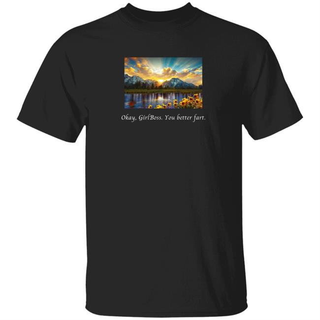 Imho The Show Merch Okay Girlboss You Better Fart T Shirt