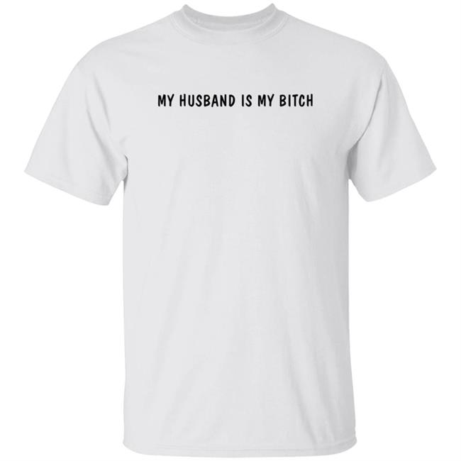 My Husband Is My Bitch T Shirt Wh0rrorific