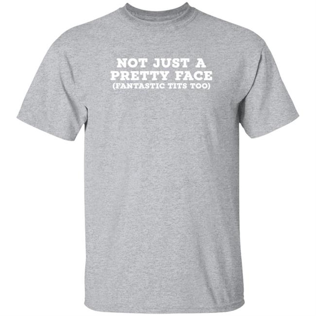 Not Just A Pretty Face Fantastic Tits Too Shirt Helayna Marie