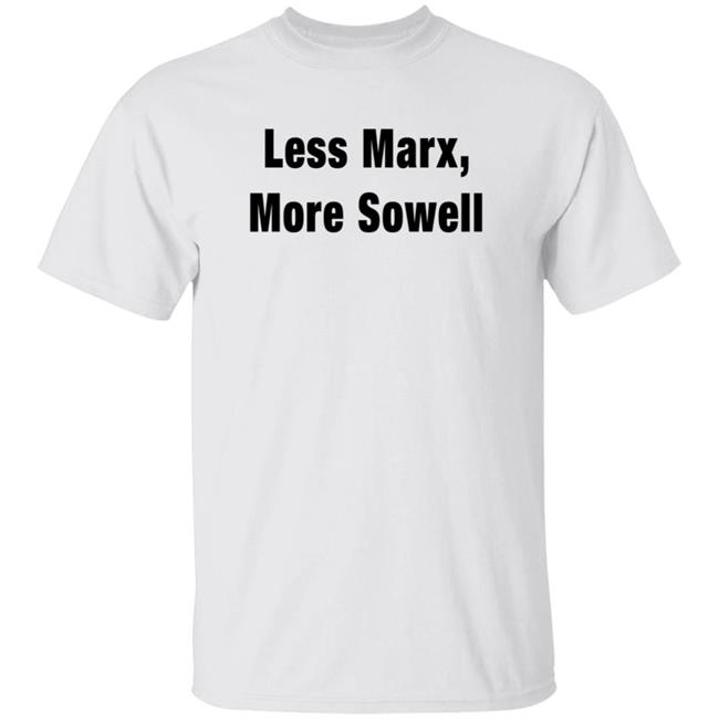 Less Marx More Sowell Shirt Liberal, Not Lefty
