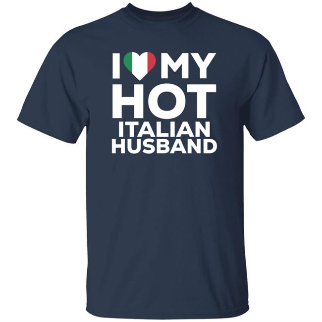 I Love My Hot Italian Husband Shirt