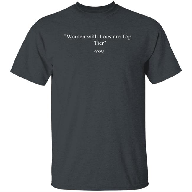 Mesi Store Women With Locs Are Top Tier You Shirt Ihateyara Mesi Store Women With Locs Are Top Tier You Shirt Ihateyara