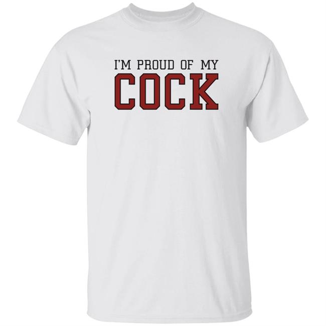 Im Proud Of My Cock Shirt The Real Usc Barstooluofs