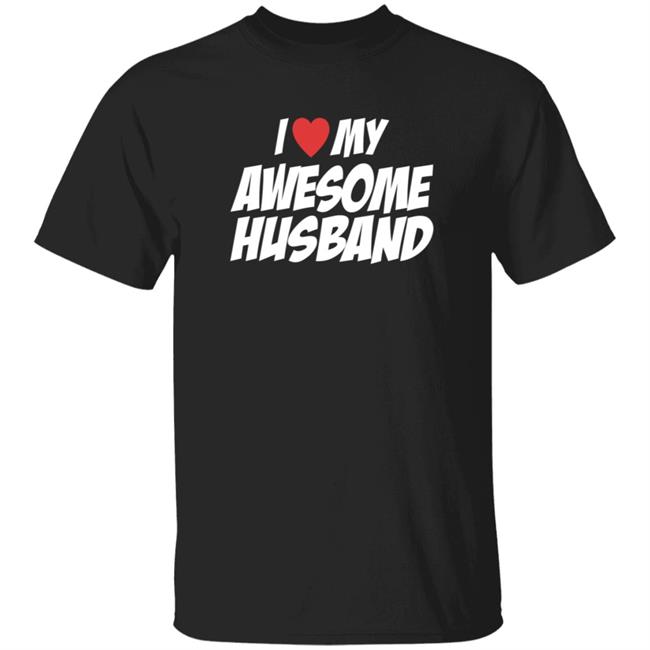 I Love My Awesome Husband T Shirt JoyyUnSpeakable