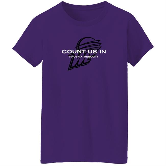The Mercury Count Us In Phoenix Mercury T Shirt The Mercury Count Us In Phoenix Mercury T Shirt