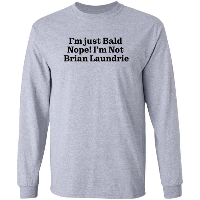 Brian Laundrie I'm Just Bald Nope I'm Not Brian Laundrie Shirt I’m Just Bald Shirts Brian Laundrie I'm Just Bald Nope I'm Not Brian Laundrie Shirt I’m Just Bald Shirts
