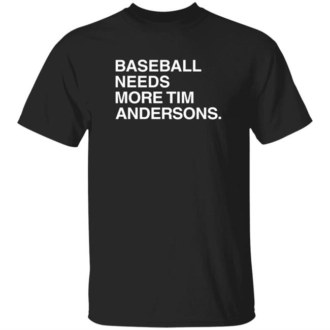 Obvious Shirts Baseball Needs More Tim Andersons T Shirt