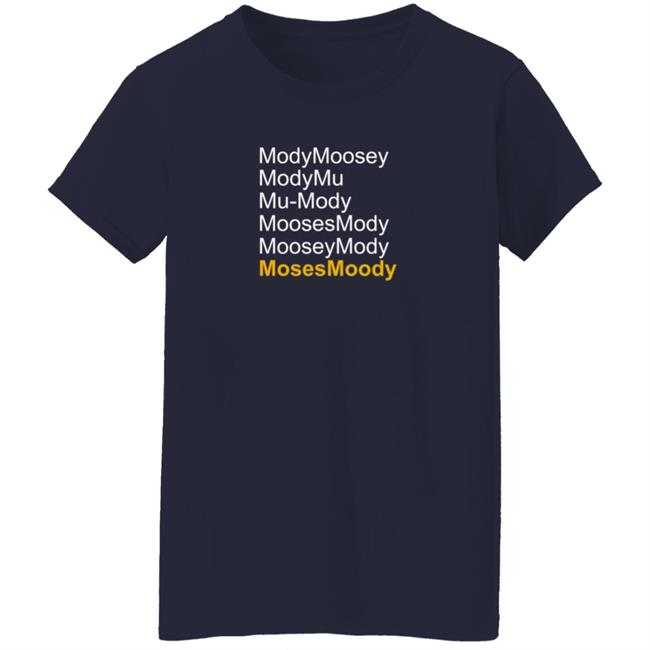 Moses Moody ModyMoosey ModyMu Mu-Mody MoosesMody MooseyMosy Shirt Warriorsworld Moses Moody ModyMoosey ModyMu Mu-Mody MoosesMody MooseyMosy Shirt Warriorsworld