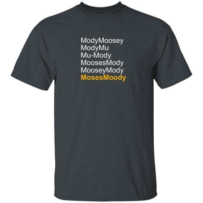 Moses Moody ModyMoosey ModyMu Mu-Mody MoosesMody MooseyMosy Shirt Warriorsworld Moses Moody ModyMoosey ModyMu Mu-Mody MoosesMody MooseyMosy Shirt Warriorsworld
