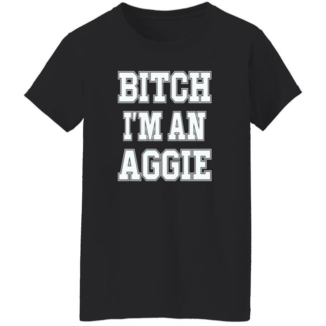 Bitch I'm An Aggie Shirt Esha Ieatcha Bitch I'm An Aggie Shirt Esha Ieatcha