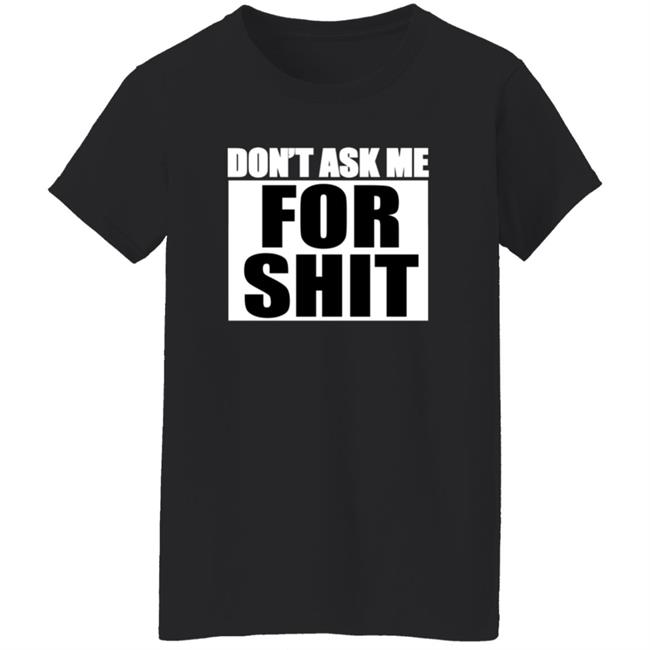 Sparkfox Don't Ask Me For Shit Shirt Sparkfox Don't Ask Me For Shit Shirt