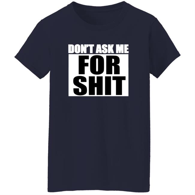 Sparkfox Don't Ask Me For Shit Shirt Sparkfox Don't Ask Me For Shit Shirt